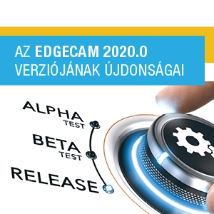 EDGECAM 2020.0 - legújabb szoftver verzió